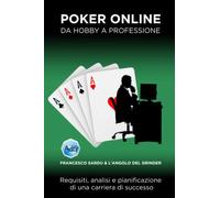 POKER ONLINE: DA HOBBY A PROFESSIONE: Requisiti, analisi e pianificazione di una carriera di successo