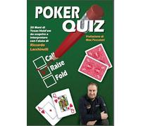 Poker quiz. 20 mani di Texas Hold'em da scoprire e interpretare con l'aiuto di Riccardo Lacchinelli