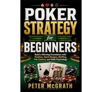 Poker Strategy for Beginners: Build a Winning Foundation with Position, Hand Ranges, Bluffing, Pot Control, and Table Psychology: 6