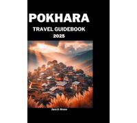 POKHARA TRAVEL GUIDEBOOK 2025: Detailed Travel Planning and Accommodation Advice for a Memorable Experience