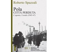 Pola. Città perduta. L'agonia, l'esodo (1945-47) - 2022 - Ares