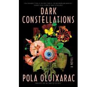 Pola Oloixarac Dark Constellations (Copertina rigida)