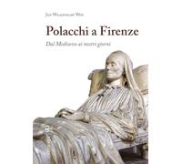 Polacchi a Firenze. Dal Medioevo ai nostri giorni - [Polistampa]