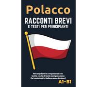 Polacco - Racconti e testi per principianti: Ampliate la competenza della lingua con testi e storie di facile comprensione - traduzioni in italiano incluse