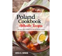 Poland Cookbook - Discover the Rich and Diverse Flavors of Polish Cuisine: The Collection of Traditional and Authentic Recipes from Poland Passed Down Through Generations