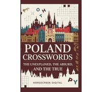 Poland Crosswords: The Unexplained, The Absurd, and The Tru: 150 engaging crossword puzzles
