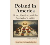 Poland in America: Bread, Freedom, and the Survival of a Nation