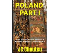 POLAND, PART I: From its Unification to becoming a Kingdom and then a Commonwealth