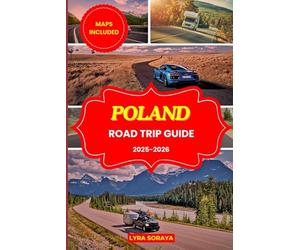 POLAND ROAD TRIP GUIDE 2025-2026: Plan, Drive & Experience Poland cities Like Never Before: Scenic Journeys, Historic Villages & Unforgettable Moments