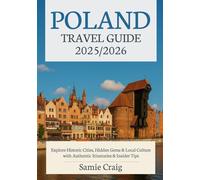 POLAND Travel Guide 2025/2026: Explore Historic Cities, Hidden Gems & Local Culture with Authentic Itineraries & Insider Tips