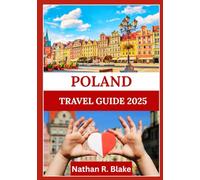 POLAND TRAVEL GUIDE 2025: A Deep Dive into Cities, Culture, and Nature with Practical Know-How for Every Explorer