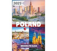 POLAND TRAVEL GUIDE 2025: An Immersive Exploration of Poland’s Past, Present, and the People Who Brought It to Life