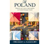POLAND TRAVEL GUIDE 2025: WHAT TO SEE, SAVOR, AND EXPLORE IN CENTRAL EUROPE'S HEART