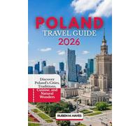 Poland Travel Guide 2026: Discover Poland’s Cities, Traditions, Cuisine, and Natural Wonders