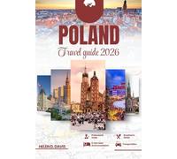 POLAND TRAVEL GUIDE 2026: Explore Vibrant Cities, Majestic Castles, Scenic Landscapes, and Rich History A Complete Guide for Adventurers, Culture Seekers, and Families