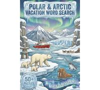 Polar & Arctic Vacation Word Search: Explore The Arctic With This Easy-To-Read Puzzle Book With Word Searches About Arctic Animals, Science, and ... for Travel, Holidays, Free Time, and More!]