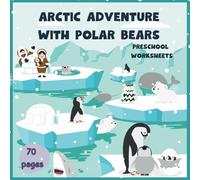 Polar Bear Adventure Preschool Worksheets - Arctic Animals for Kids - Preschool Arctic Theme - Arctic Adventure for Kids: Explore, Learn, and Play ... - Fun Preschool Activities for Curious Minds