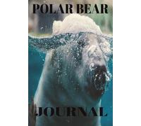 Polar Bear Journal: Notebook Are You a Lover of Wildlife a Student of Marine Biology? Looking for the Perfect Gift or Note-Taking Diary? Convenient ... or On the Go. |6 X 9 Inches, 110 Pages|