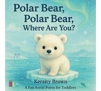 Polar bear, Polar Bear, where are you?: A Fun Arctic Poem for Toddlers