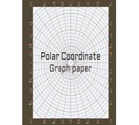 Polar Coordinate Graph Paper Notebook: Perfect for Polar Graphing, Trigonometry, Engineering Designs, Navigation Plots, and Geometric Art | Large ... Durable Hardcover |8.25 x 11 Inch, 110 Pages
