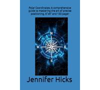 Polar Coordinates: A comprehensive guide to mastering the art of precise positioning, 6"x9" and 150 pager