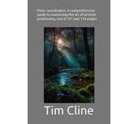 Polar coordinates: A comprehensive guide to mastering the art of precise positioning, size 6"x9" and 150 pages