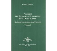Polarità fra durata ed evoluzione nella vita umana. Vol. 1: La preistoria cosmica dell'umanità.