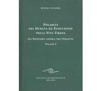 Polarità fra durata ed evoluzione nella vita umana. Vol. 1: La preistoria cosmica dell'umanità.