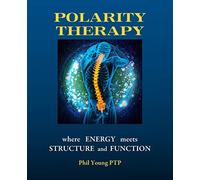Phil Young Polarity Therapy - Where Energy Meets Structure and Funct (Tascabile)