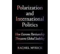 Polarization and International Politics: How Extreme Partisanship Threatens Global Stability