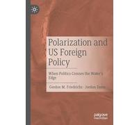 Polarization and US Foreign Policy: When Politics Crosses the Water’s Edge: When Politics Crosses the Water’s Edge