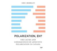 Polarization, Eh?: The Causes and Consequences of Affective Polarization in Canada
