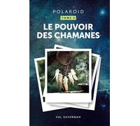 Polaroid - Tome 3, Le Pouvoir des chamanes