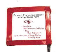 Polay Bruce - Pictures For An Exhibition: Music of Bruce Polay