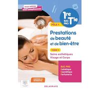 Pôle 1 - Prestations de beauté et de bien-être: Tome 1, Soins esthétiques ; visage et corps 1re, Tle Bac Pro sthétique cosmétique parfumerie Pochette élève