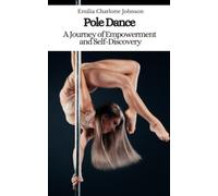 Pole Dance: A Journey of Empowerment and Self-Discovery