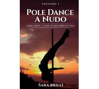 Pole dance a nudo. Corpo, mente e anima in equilibrio sul palo