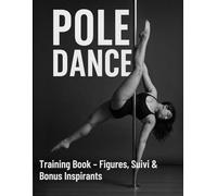 Pole Dance Training Book - Figures, Suivi & Bonus Inspirants: Carnet complet pour apprendre, progresser et suivre ses entraînements - Avec fiches ... figure + anecdotes et surprises visuelles