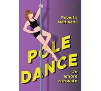 Pole dance, un amore ritrovato. Ediz. integrale