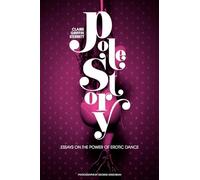 Pole Story: Essays on the Power of Erotic Dance