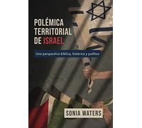 Polémica Territorial de Israel: Una perspectiva bíblica, histórica y política