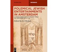 Polemical Jewish Entertainments in Amsterdam: A Yiddish Manuscript of ‚toledot Yeshu’ (Ms. Amsterdam, Eh 47 a 21): A Yiddish Manuscript of ‚toledot Yeshu’ (Ms. Amsterdam, Eh 47 a 21)