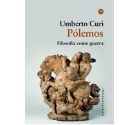 Pólemos. Filosofia come guerra - Curi Umberto
