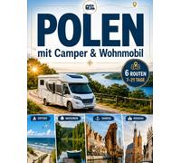Polen mit Camper & Wohnmobil: Wohnmobil-Reiseführer: Roadtrips durch Ostsee, Masuren, Danzig, Krakau & Tatra. 6 Routen für 7 bis 21 Tage mit Stellplätzen, Camping, Maut, Fahrzeugtipps und Plan B