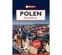 Polen Reiseführer 2025: Erkundung von Schlössern, Kulinarik, verborgenen Reizen, historischen Wundern und Kultur in Europa