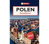Polen Reiseführer 2025: Erkundung von Schlössern, Kulinarik, verborgenen Reizen, historischen Wundern und Kultur in Europa