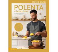 Polenta e farina di mais. 40 ricette tradizionali e creative, dal dolce al...