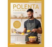 Polenta e farina di mais. 40 ricette tradizionali e creative, dal dolce al...