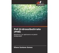 Poli β-idrossibutirrato (PHB): Biopolimero con applicazione nei plastici biodegradabili