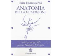 Libri Poli Erica Francesca - Anatomia Della Guarigione. I Sette Principi Della N